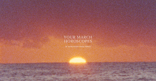 Your March Horoscopes.